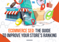 Ecommerce SEO: The Guide to Improve Your Store’s Ranking